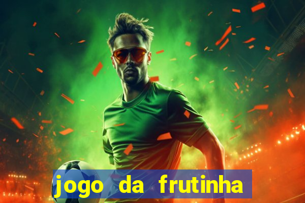 jogo da frutinha que paga dinheiro